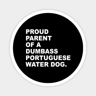 PROUD PARENT OF A DUMBASS PORTUGUESE WATER DOG Magnet